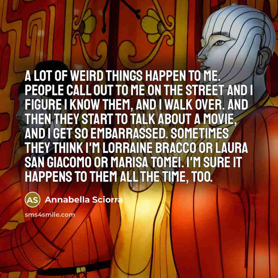“A lot of weird things happen to me. People call…” quote by Annabella Sciorra