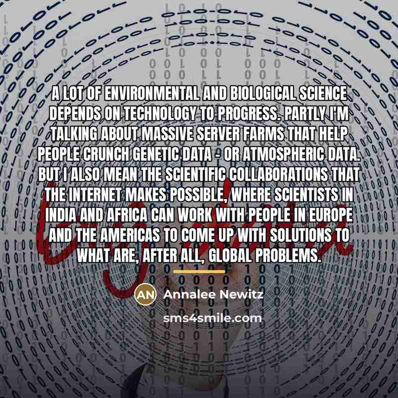 “A lot of environmental and biological science depends on technology…” quote by Annalee Newitz