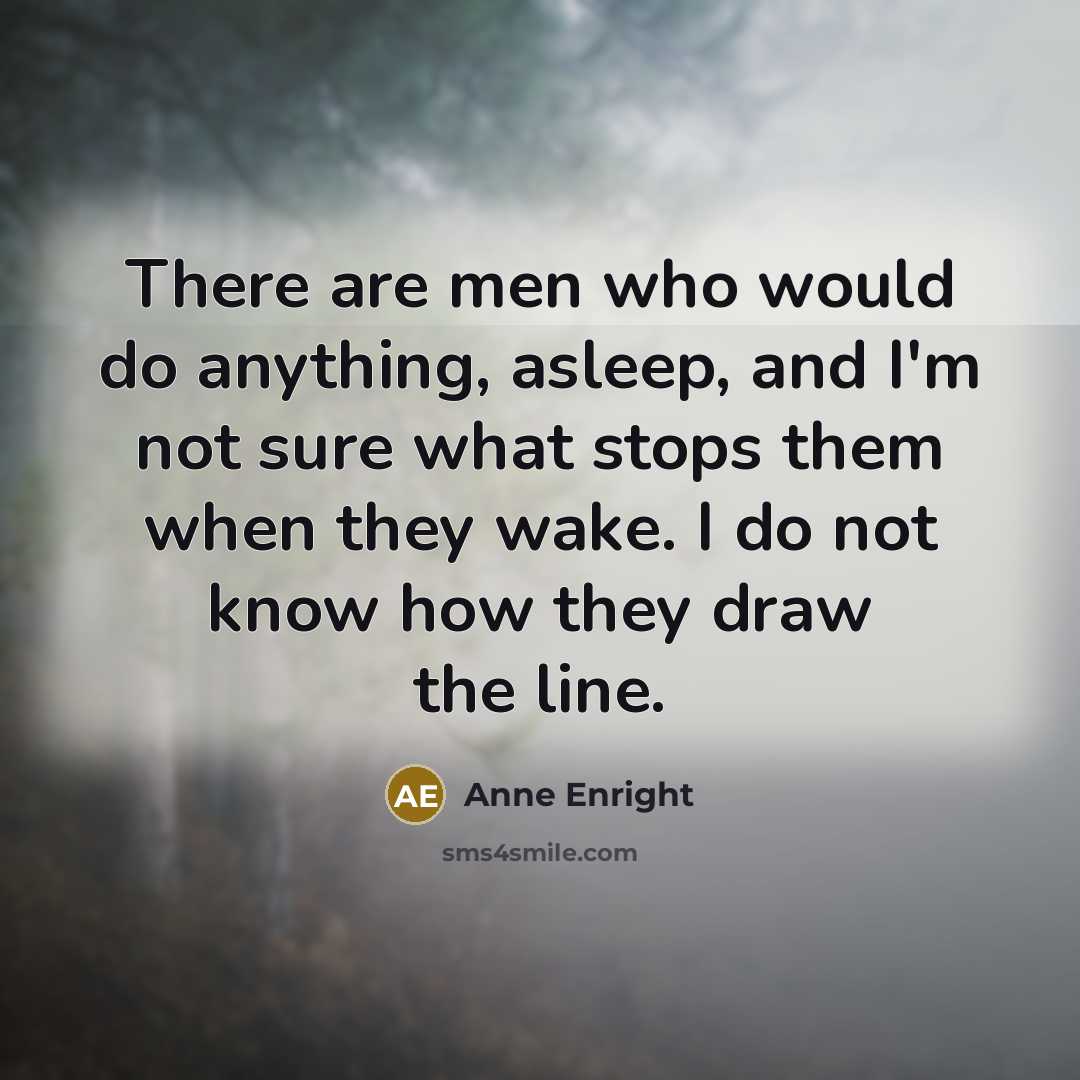 “There are men who would do anything, asleep, and I'm…” quote by Anne Enright