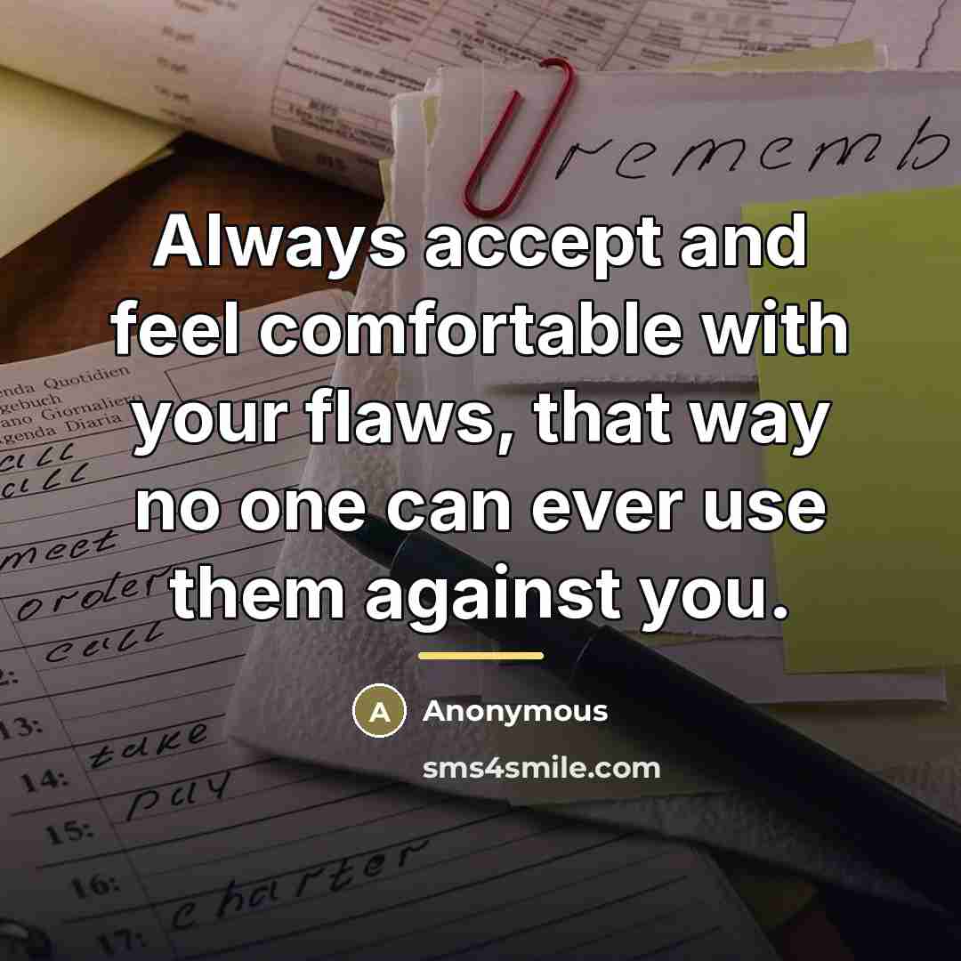 “Always accept and feel comfortable with your flaws, that way…” quote by Anonymous