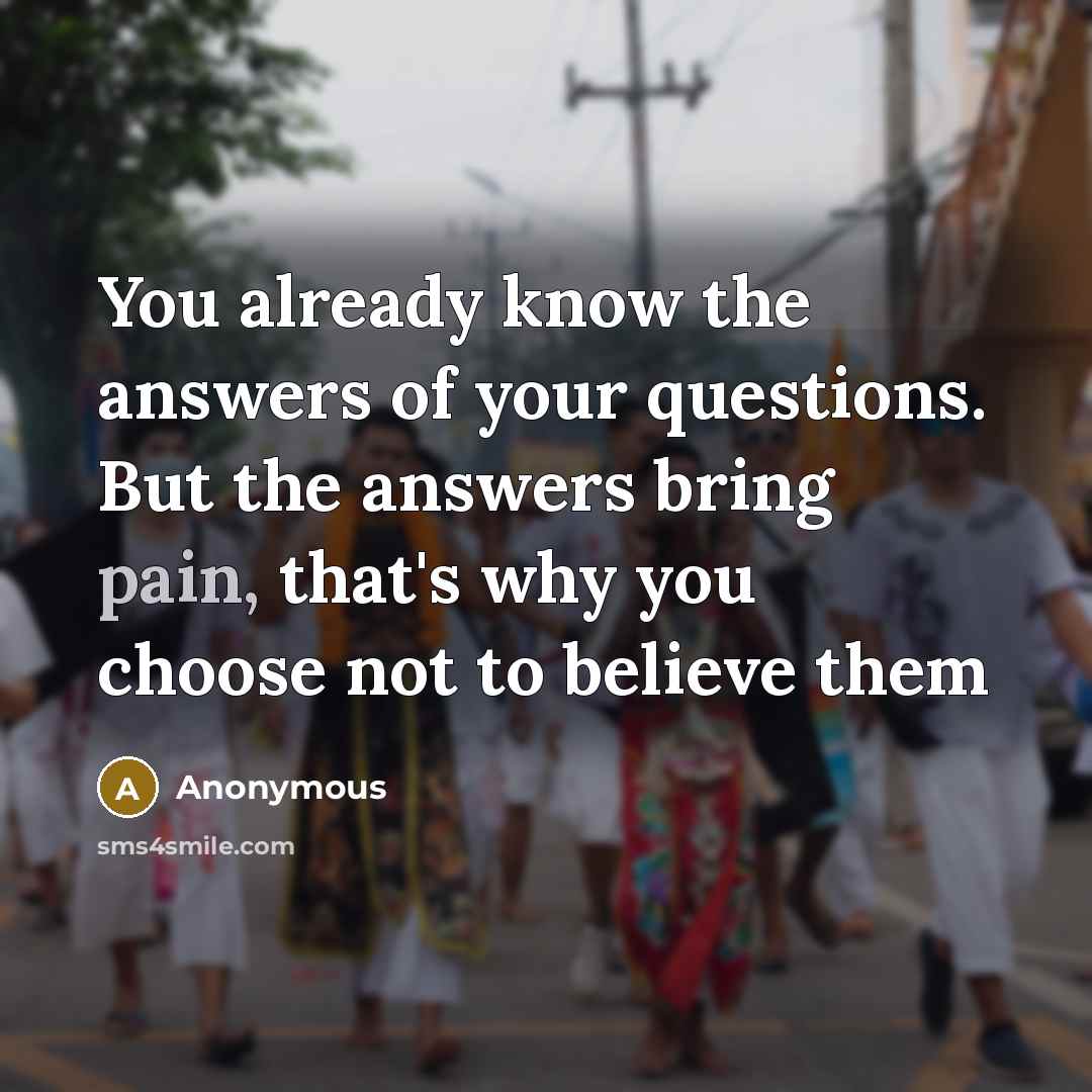 “You already know the answers of your questions. But the…” quote by Anonymous