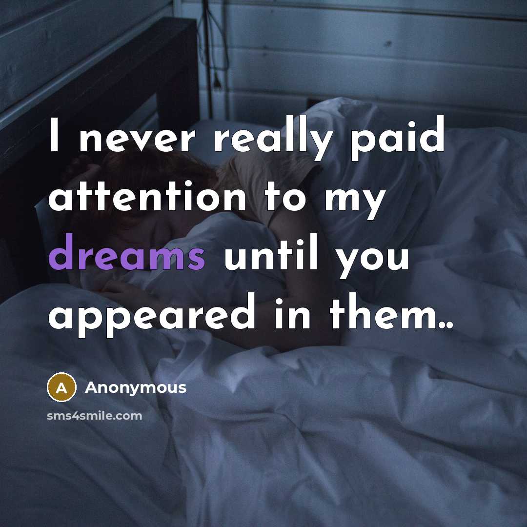 “I never really paid attention to my dreams until you appeared in them..” quote by Anonymous