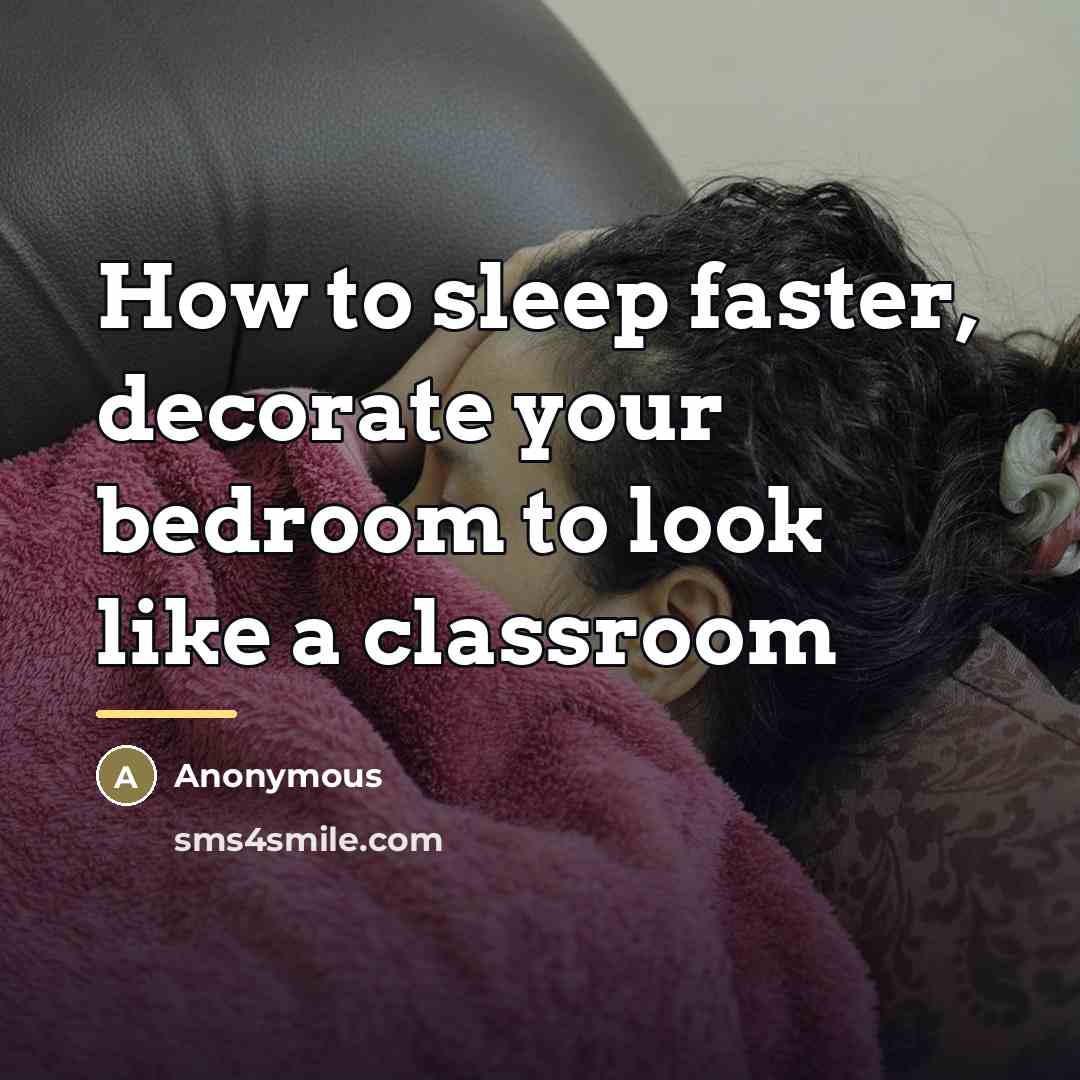 “How to sleep faster, decorate your bedroom to look like…” quote by Anonymous