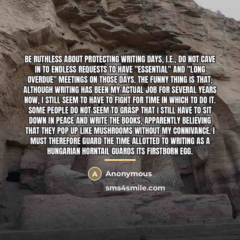“Be ruthless about protecting writing days, i.e., do not cave…” quote by Anonymous