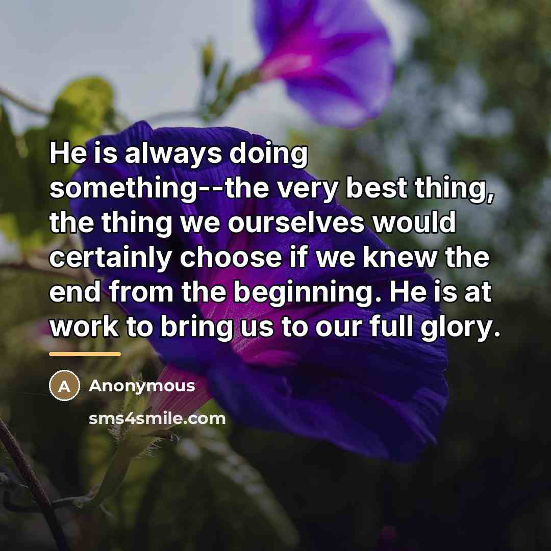 “He is always doing something--the very best thing, the thing…” quote by Anonymous