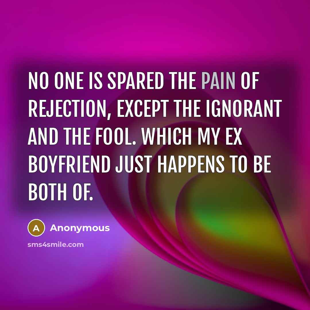 “No one is spared the pain of rejection, except the…” quote by Anonymous