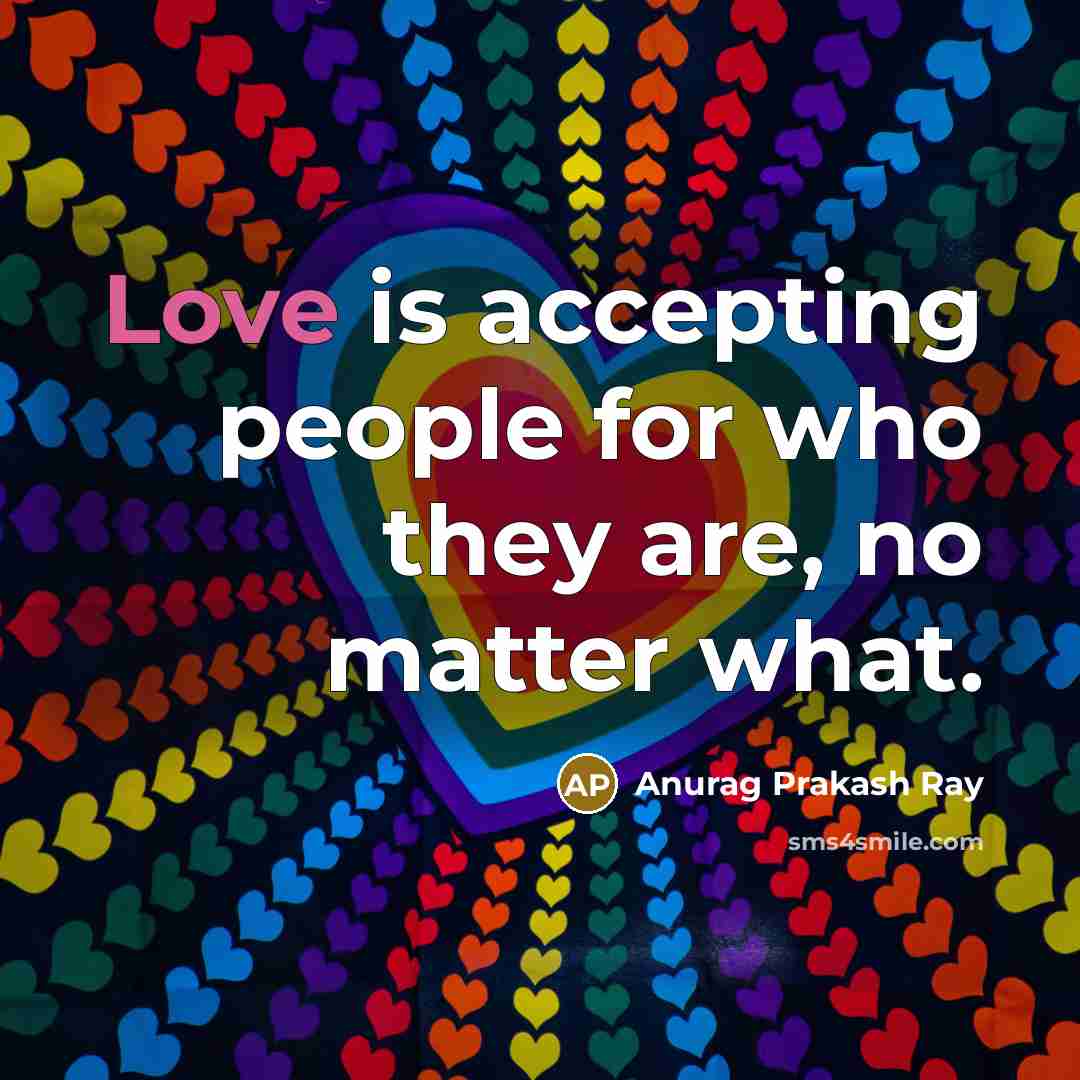 “Love is accepting people for who they are, no matter…” quote by Anurag Prakash Ray