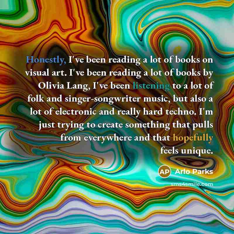 “Honestly, I've been reading a lot of books on visual…” quote by Arlo Parks