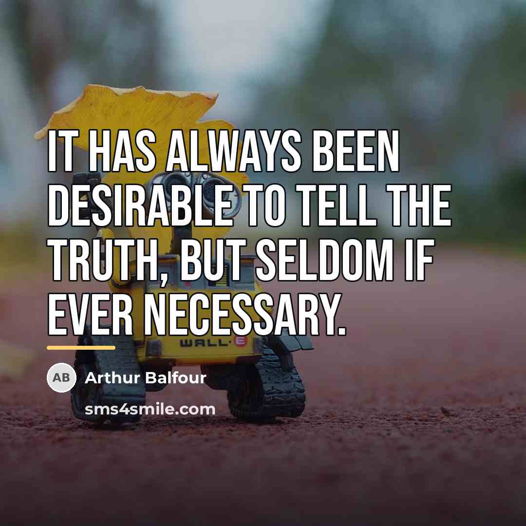 “It has always been desirable to tell the truth, but…” quote by Arthur Balfour
