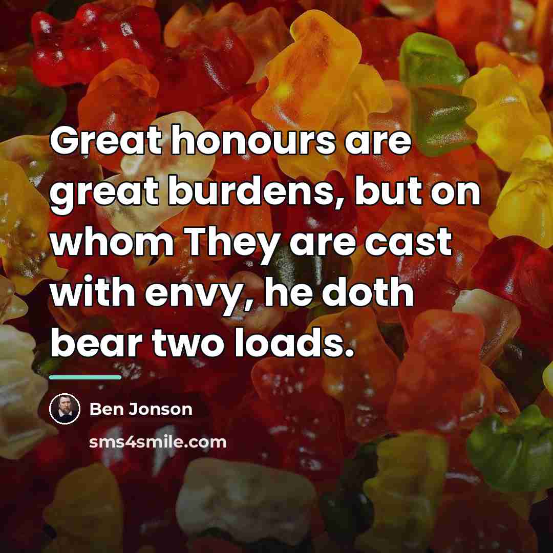 “Great honours are great burdens, but on whom They are…” quote by Ben Jonson