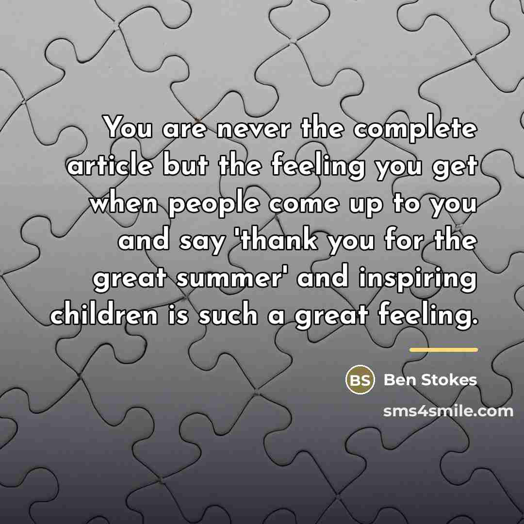 “You are never the complete article but the feeling you…” quote by Ben Stokes