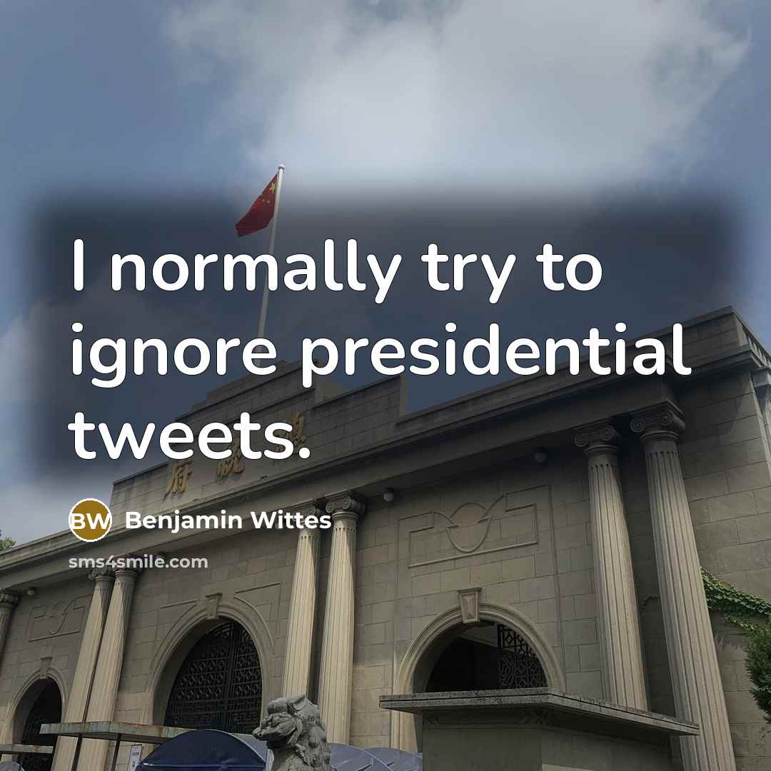 “I normally try to ignore presidential tweets.…” quote by Benjamin Wittes
