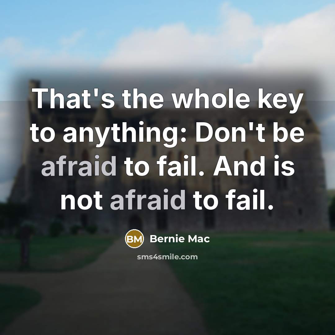 “That's the whole key to anything: Don't be afraid to…” quote by Bernie Mac