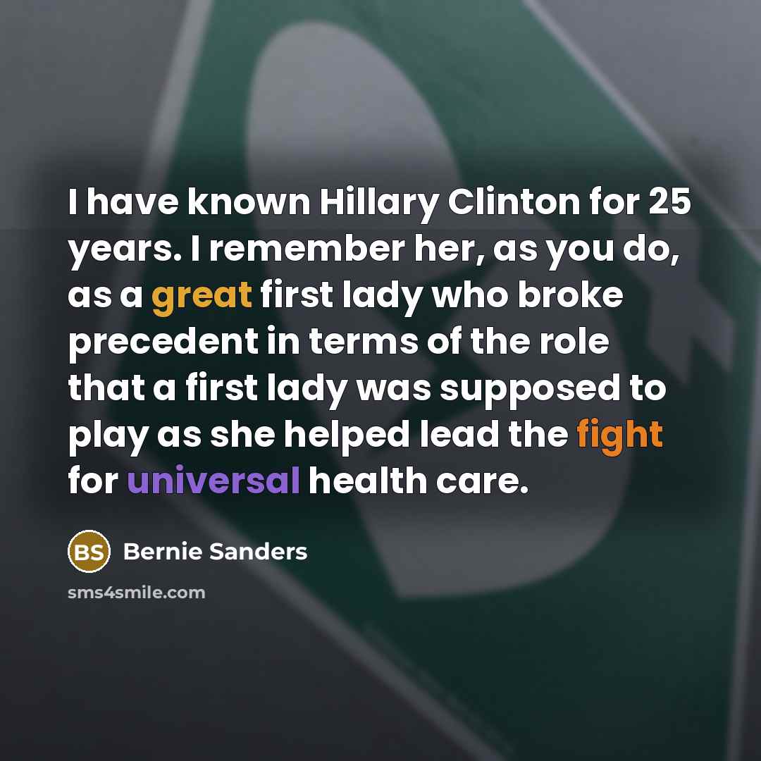 “I have known Hillary Clinton for 25 years. I remember…” quote by Bernie Sanders