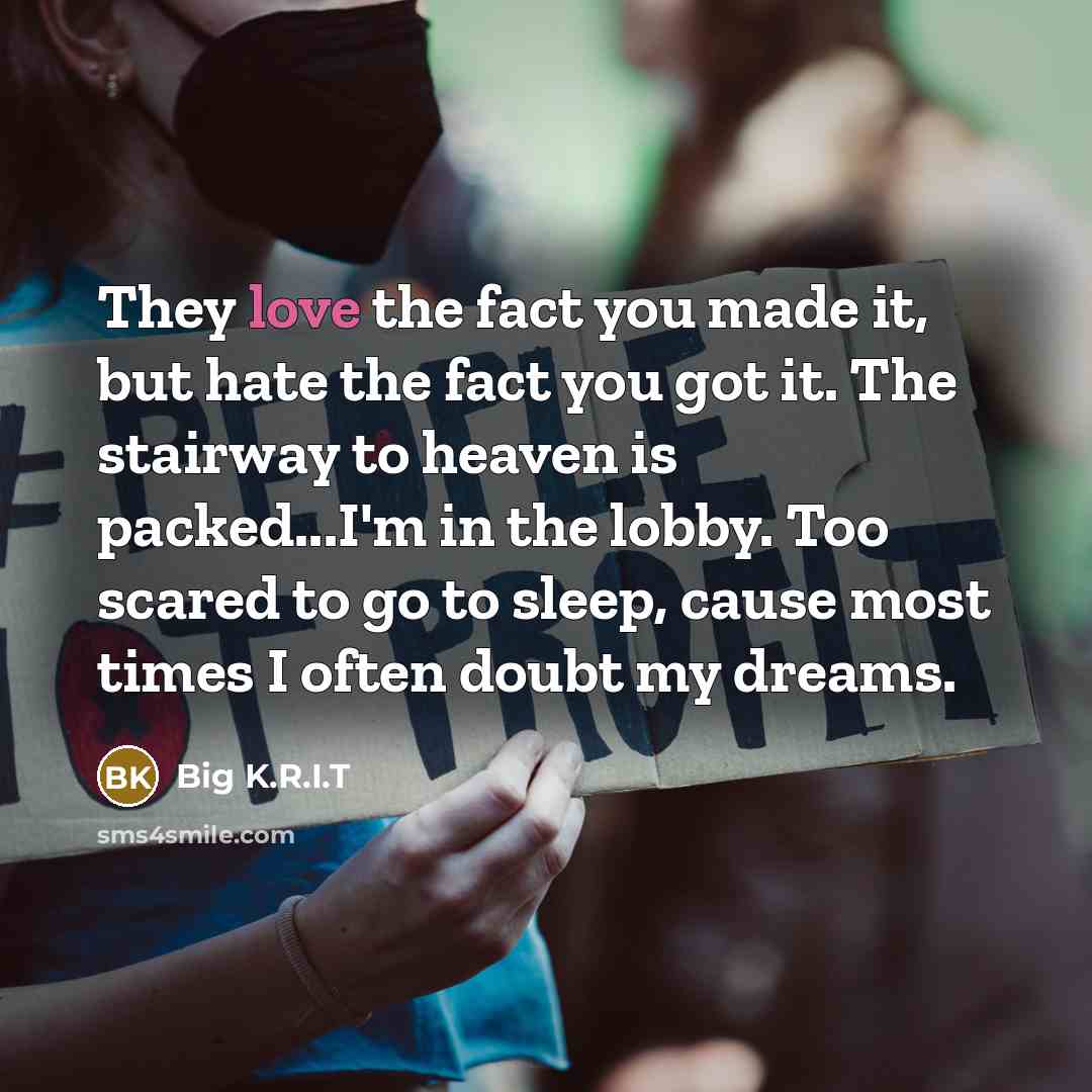 “They love the fact you made it, but hate the…” quote by Big K.R.I.T