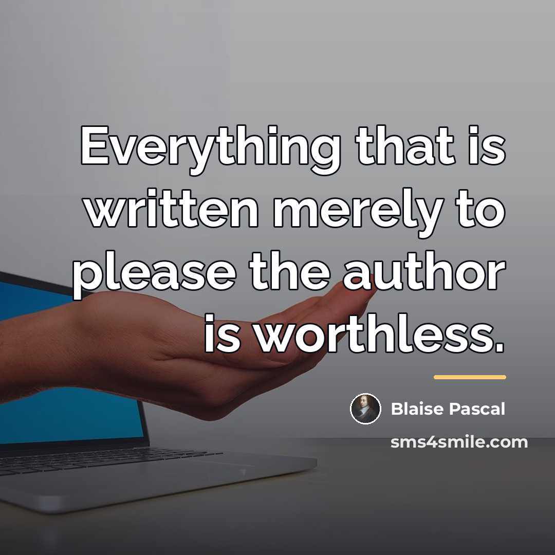 “Everything that is written merely to please the author is…” quote by Blaise Pascal
