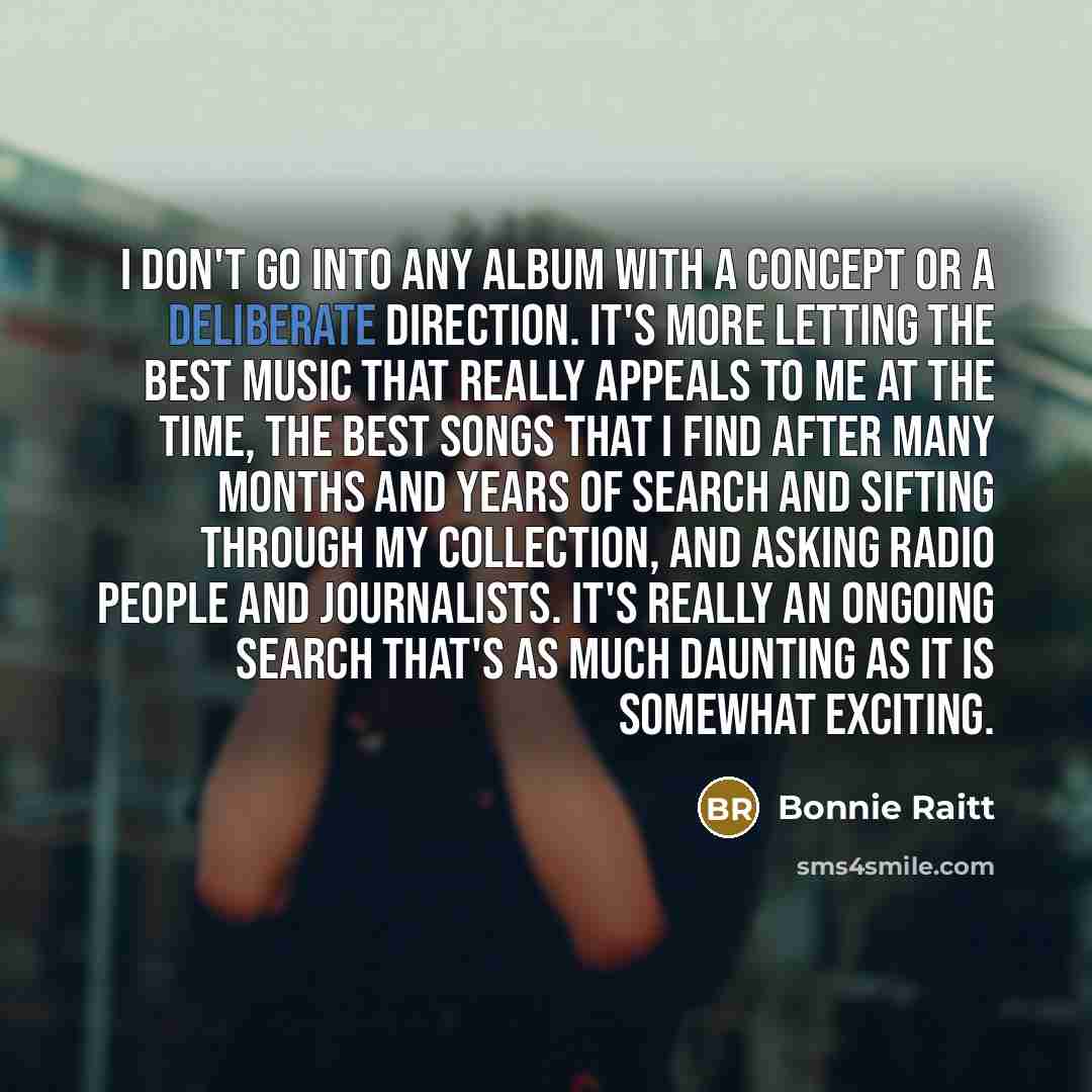 “I don't go into any album with a concept or…” quote by Bonnie Raitt