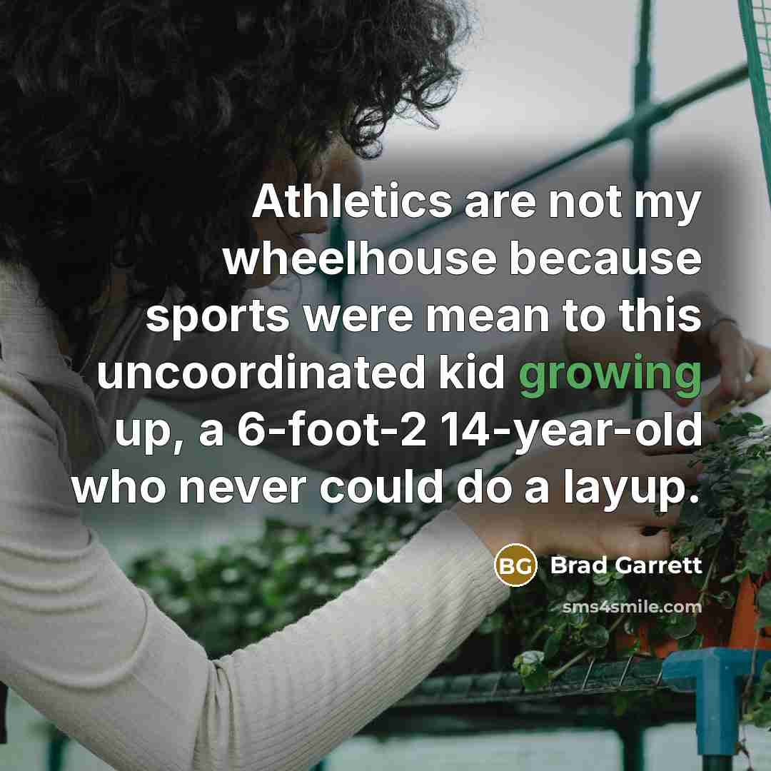 “Athletics are not my wheelhouse because sports were mean to…” quote by Brad Garrett