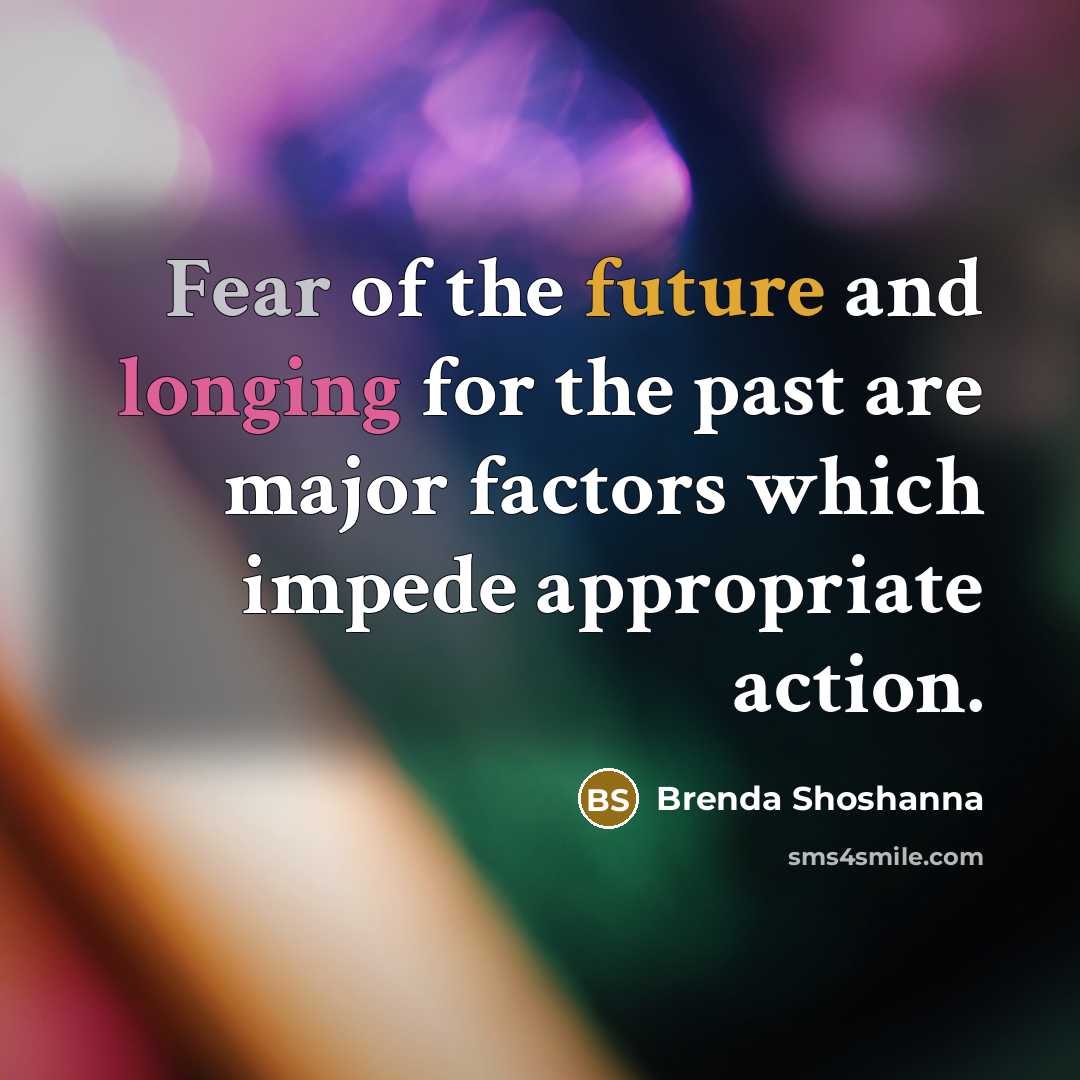 “Fear of the future and longing for the past are…” quote by Brenda Shoshanna
