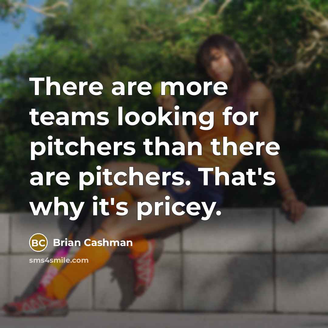 “There are more teams looking for pitchers than there are pitchers. That's why it's pricey.” quote by Brian Cashman