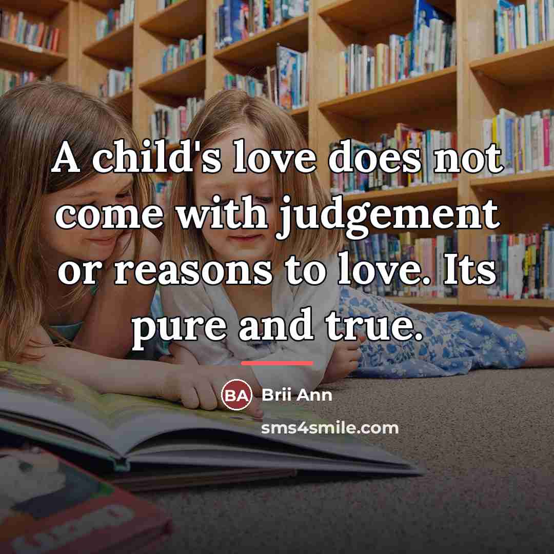 “A child's love does not come with judgement or reasons…” quote by Brii Ann