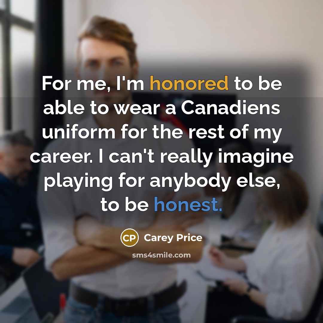 “For me, I'm honored to be able to wear a…” quote by Carey Price
