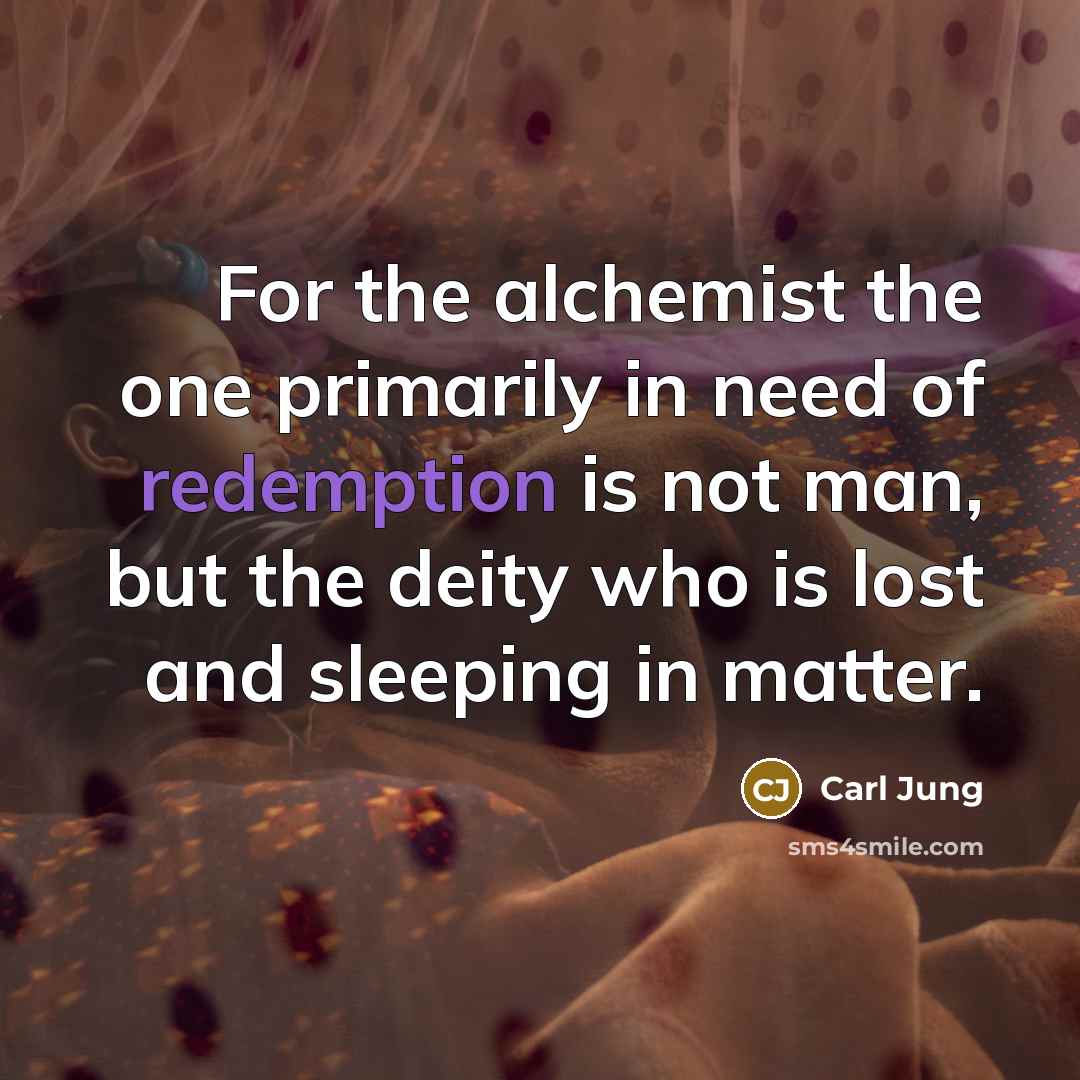 “For the alchemist the one primarily in need of redemption…” quote by Carl Jung