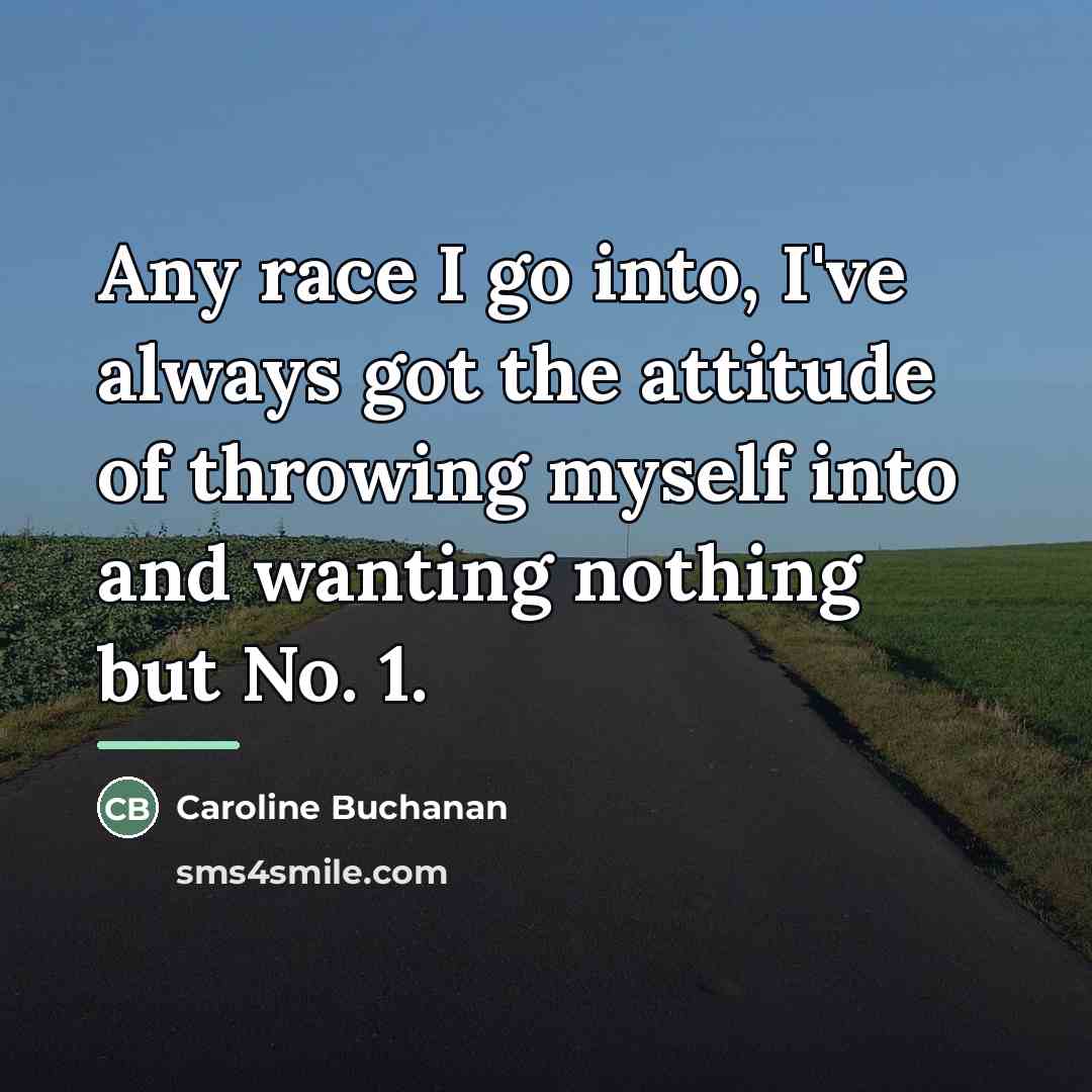 “Any race I go into, I've always got the attitude…” quote by Caroline Buchanan