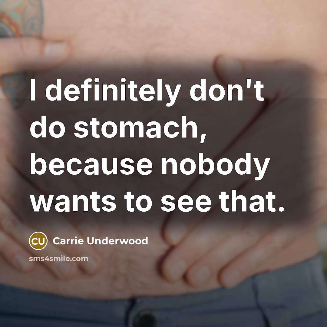 “I definitely don't do stomach, because nobody wants to see…” quote by Carrie Underwood