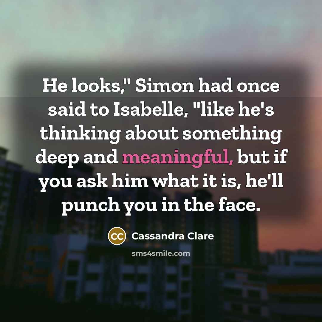 “He looks," Simon had once said to Isabelle, "like he's…” quote by Cassandra Clare