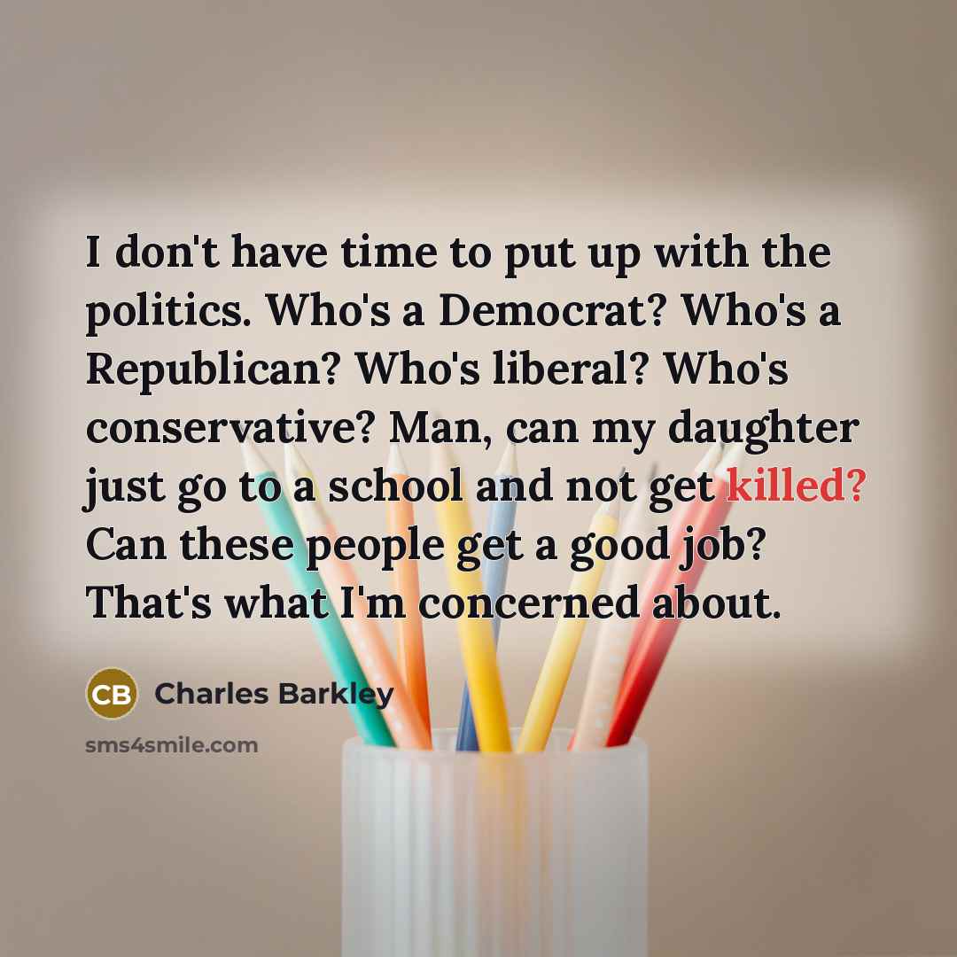 “I don't have time to put up with the politics.…” quote by Charles Barkley