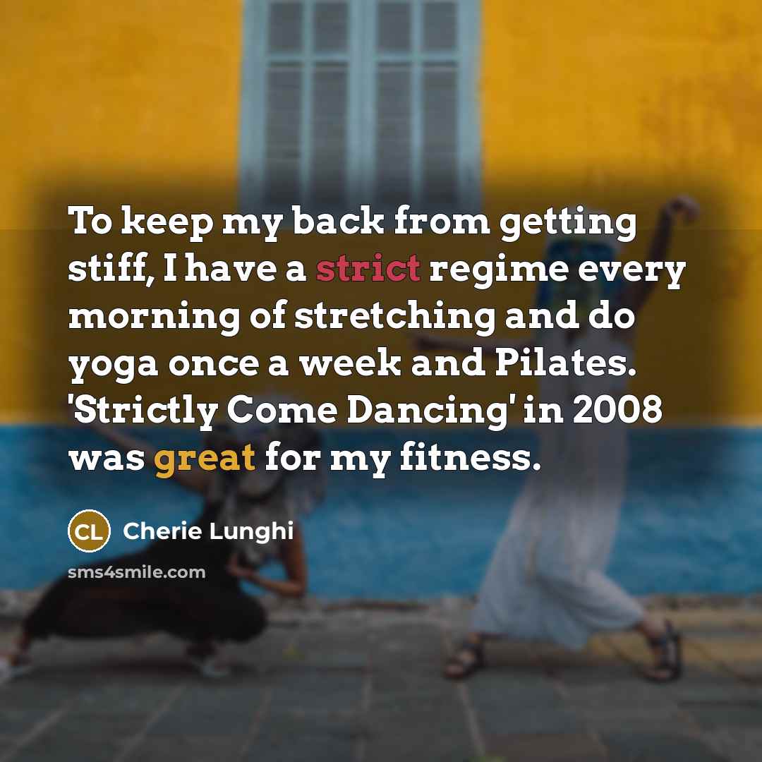 “To keep my back from getting stiff, I have a…” quote by Cherie Lunghi