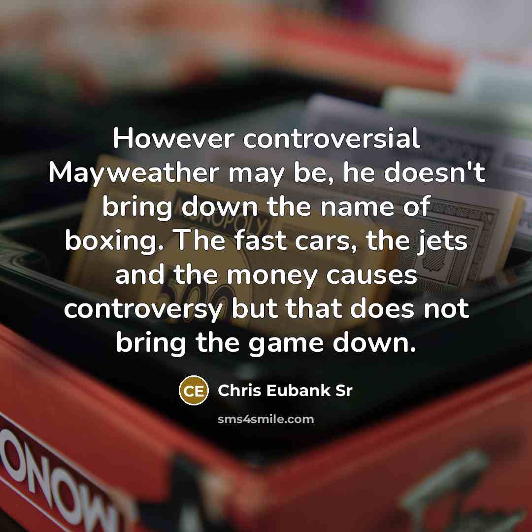 “However controversial Mayweather may be, he doesn't bring down the…” quote by Chris Eubank Sr