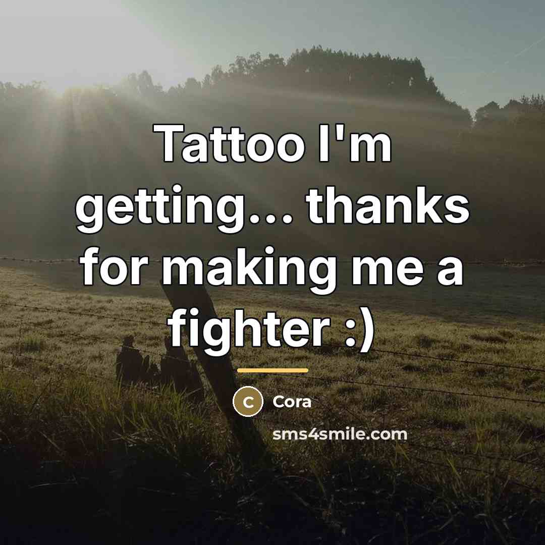 “Tattoo I'm getting... thanks for making me a fighter :)…” quote by Cora