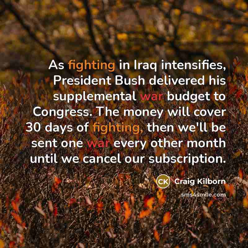 “As fighting in Iraq intensifies, President Bush delivered his supplemental…” quote by Craig Kilborn