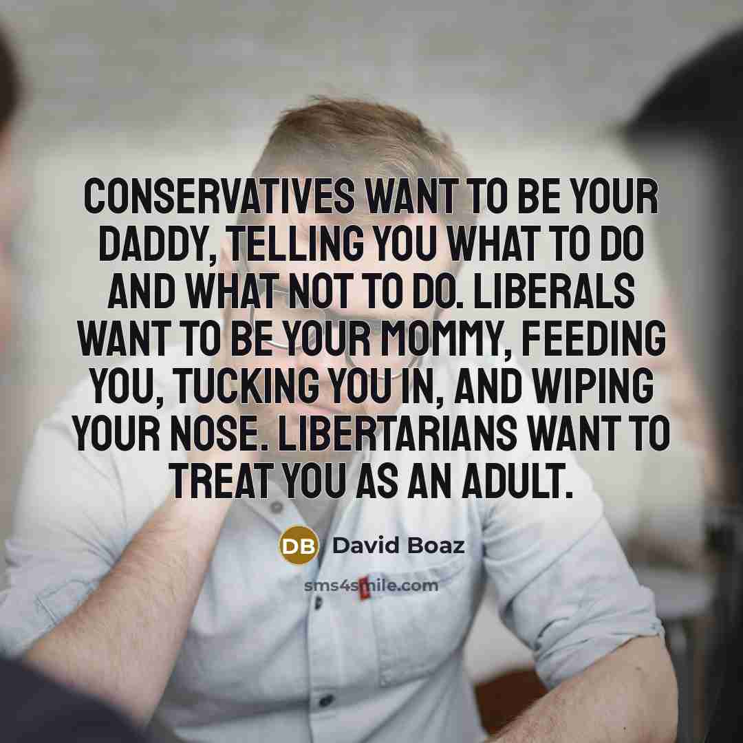 “Conservatives want to be your daddy, telling you what to…” quote by David Boaz