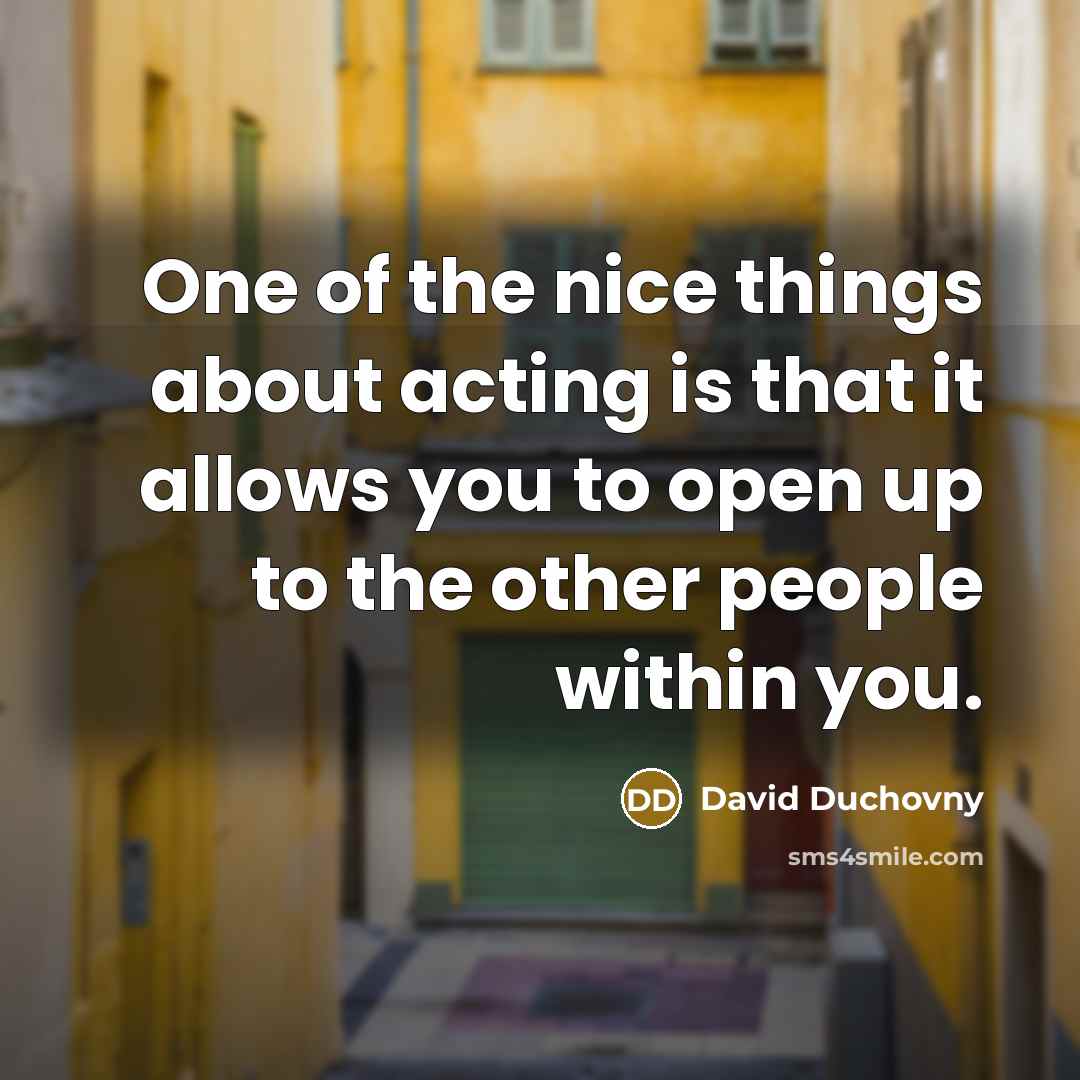 “One of the nice things about acting is that it…” quote by David Duchovny