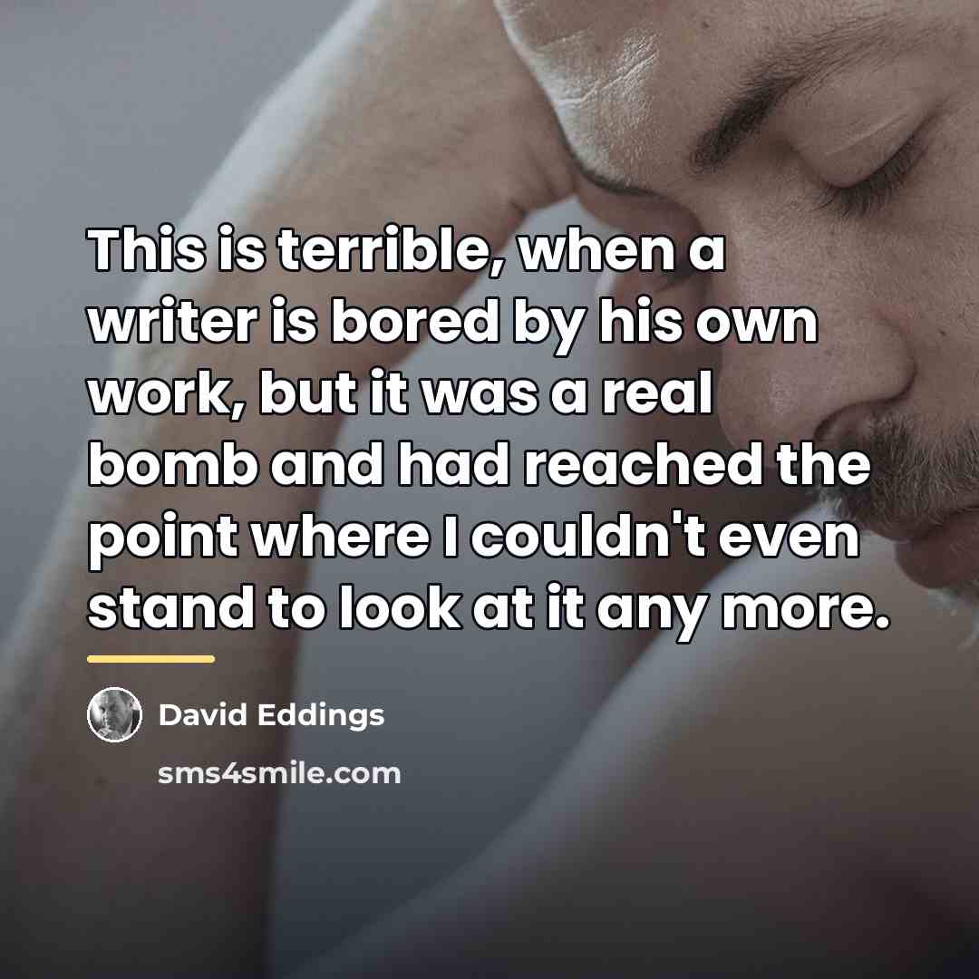 “This is terrible, when a writer is bored by his…” quote by David Eddings