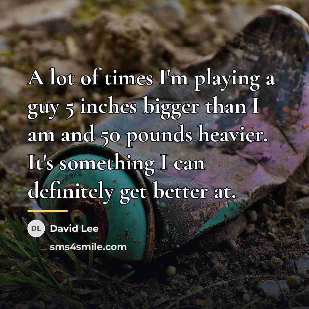 “A lot of times I'm playing a guy 5 inches…” quote by David Lee