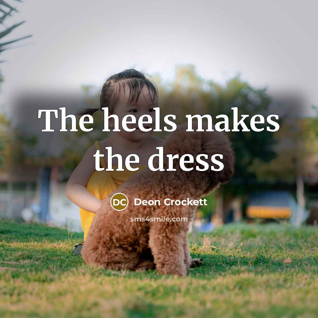 “The heels makes the dress…” quote by Deon Crockett