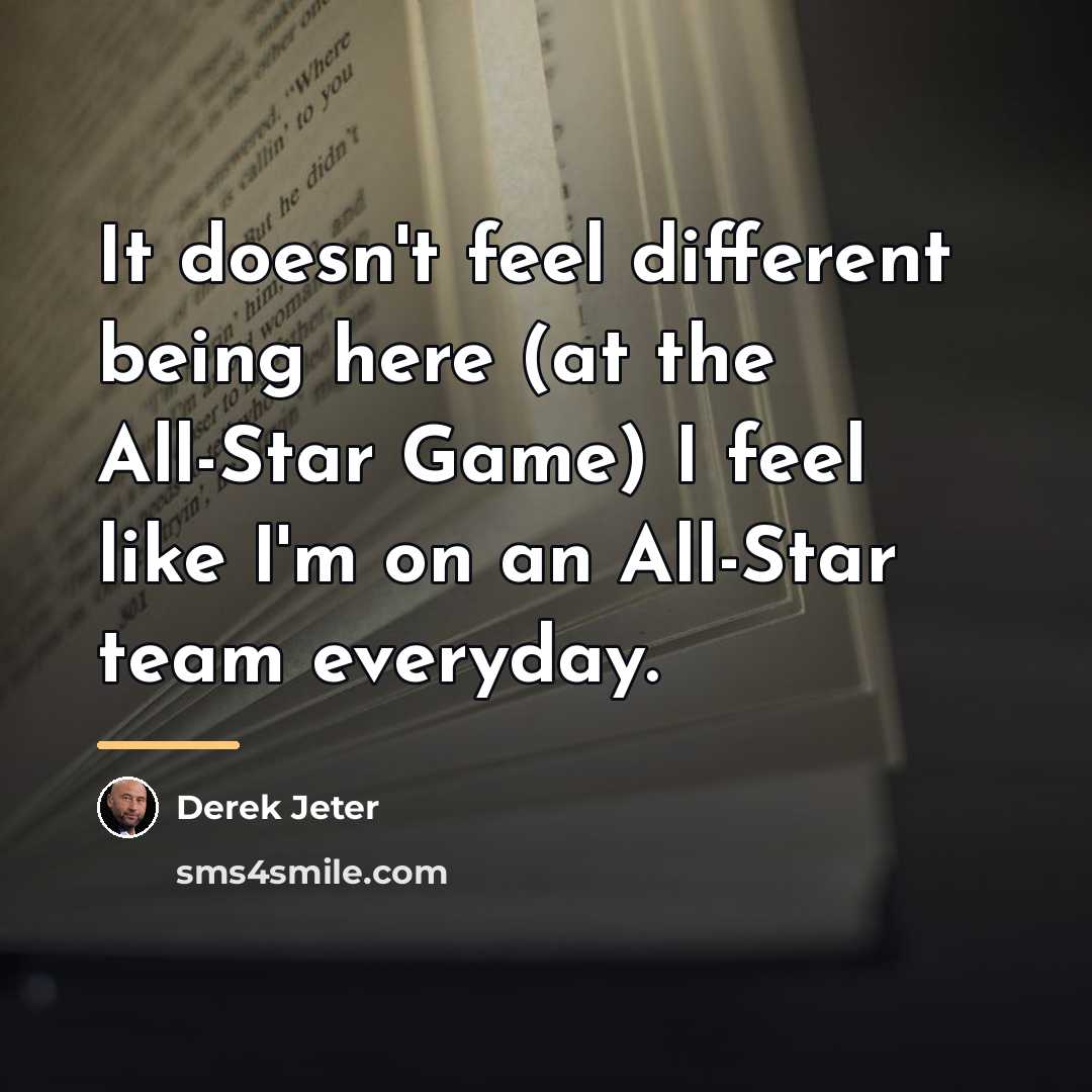 “It doesn't feel different being here (at the All-Star Game)…” quote by Derek Jeter