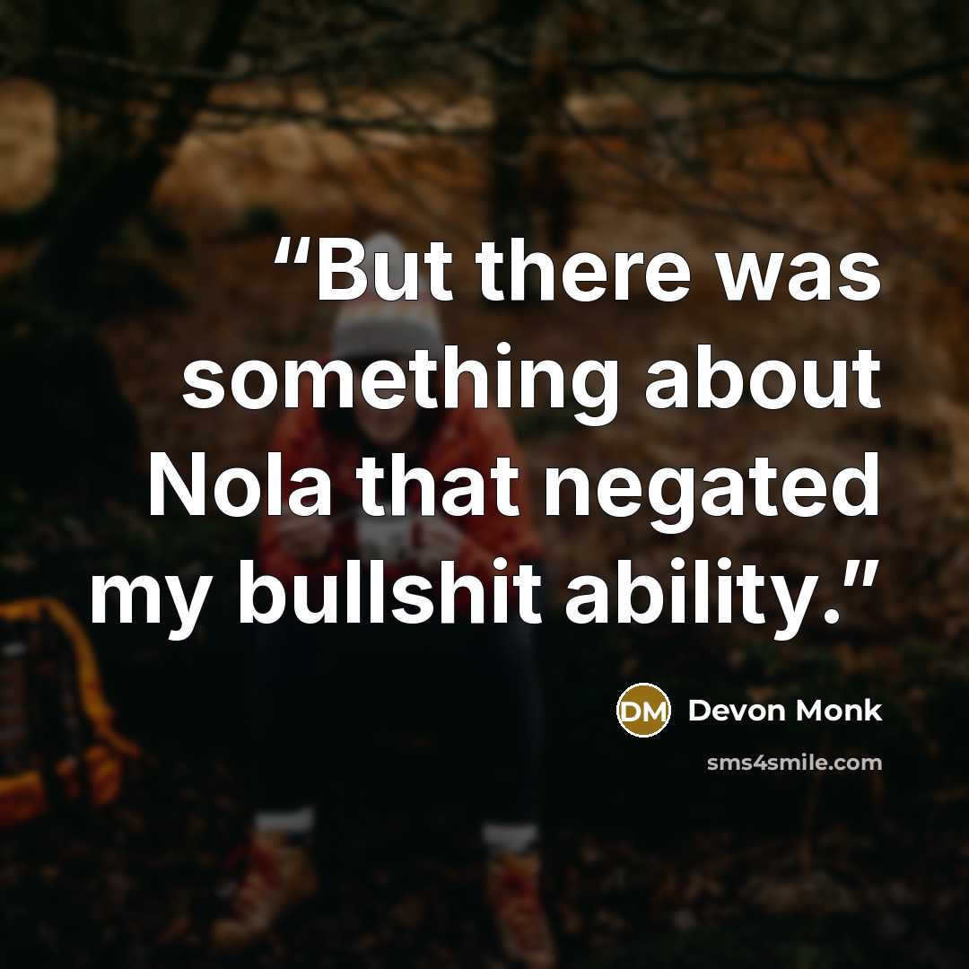 “But there was something about Nola that negated my bullshit ability.” quote by Devon Monk