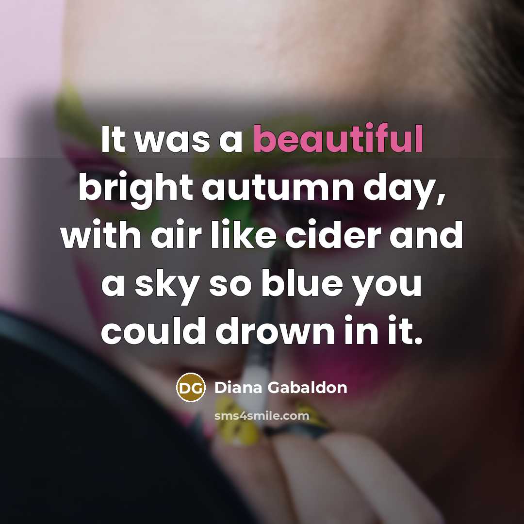 “It was a beautiful bright autumn day, with air like…” quote by Diana Gabaldon