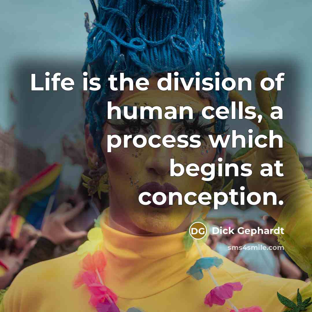 “Life is the division of human cells, a process which…” quote by Dick Gephardt