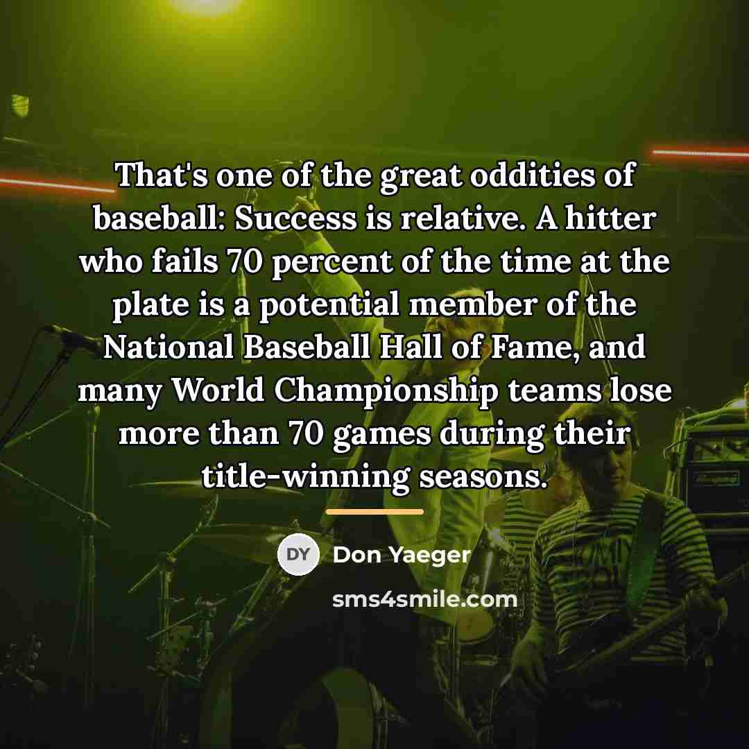“That's one of the great oddities of baseball: Success is…” quote by Don Yaeger