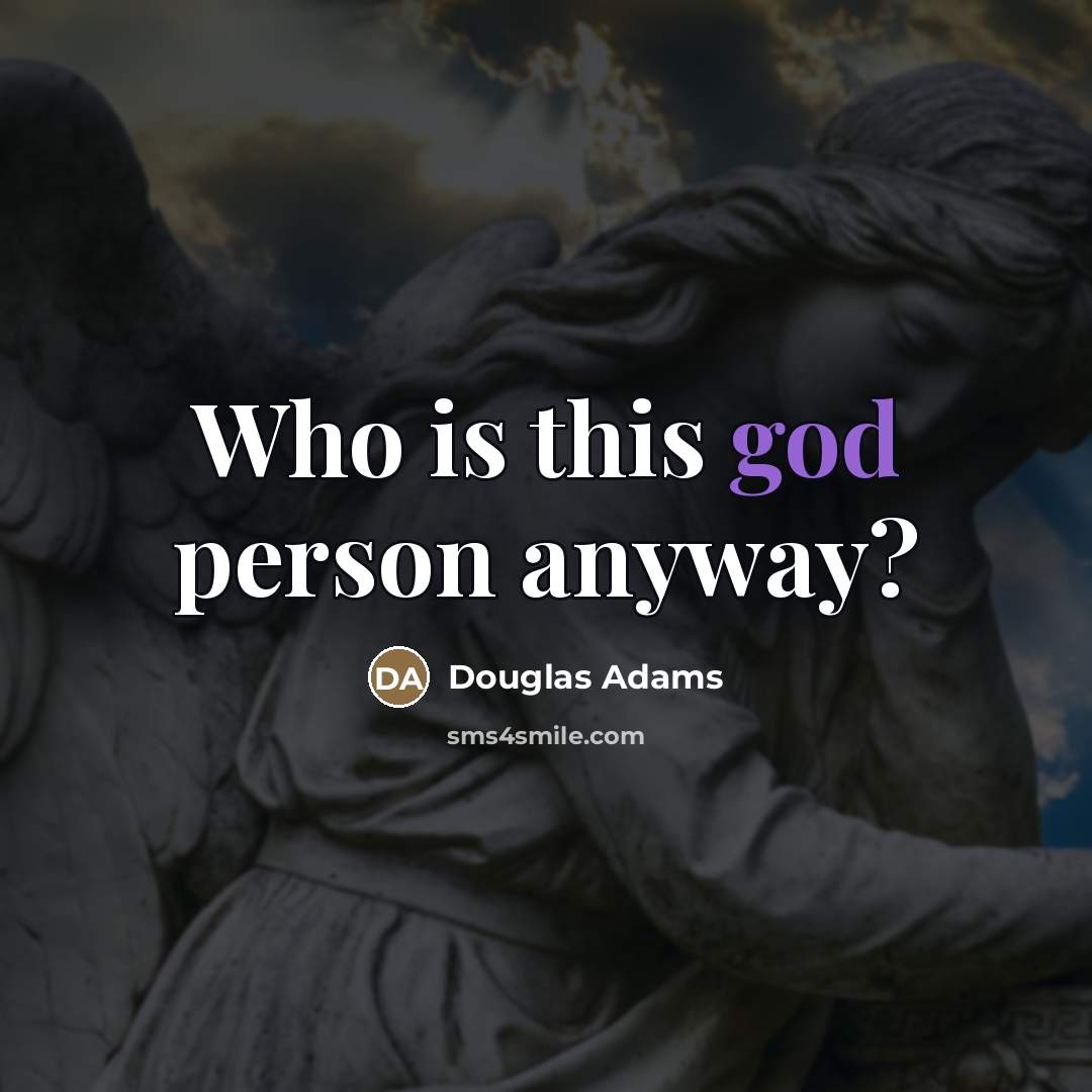 “Who is this god person anyway?…” quote by Douglas Adams