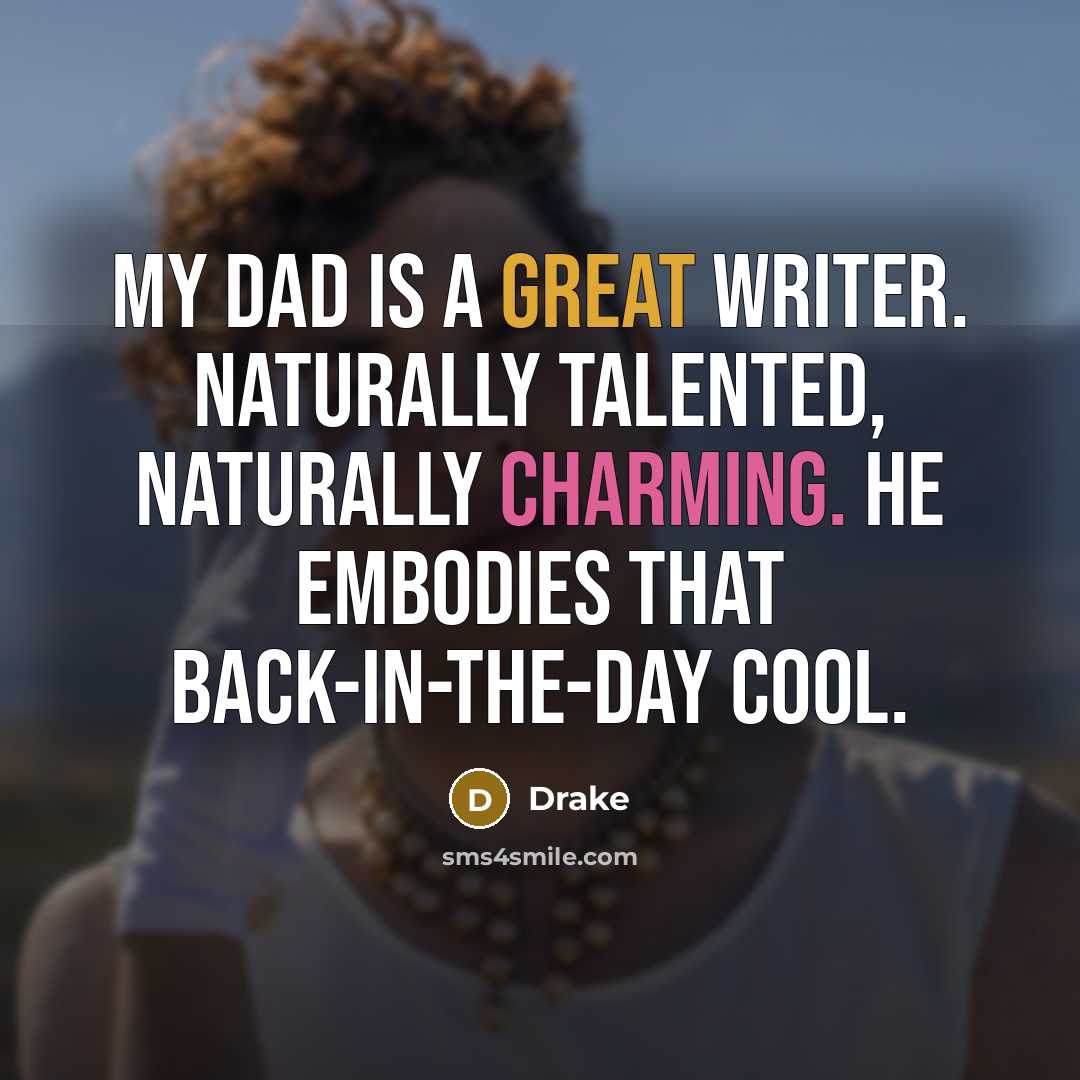 “My dad is a great writer. Naturally talented, naturally charming.…” quote by Drake