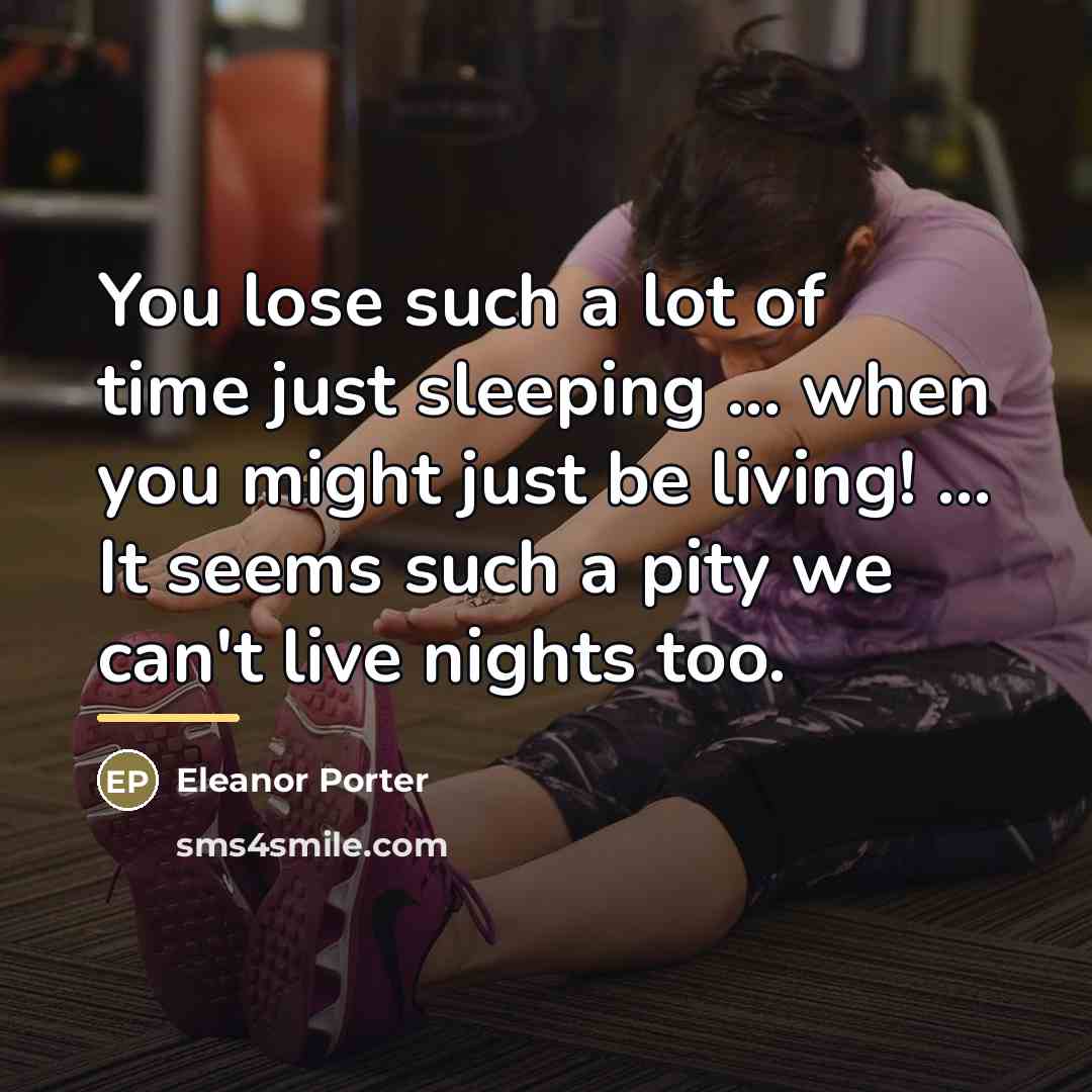 “You lose such a lot of time just sleeping ...…” quote by Eleanor Porter