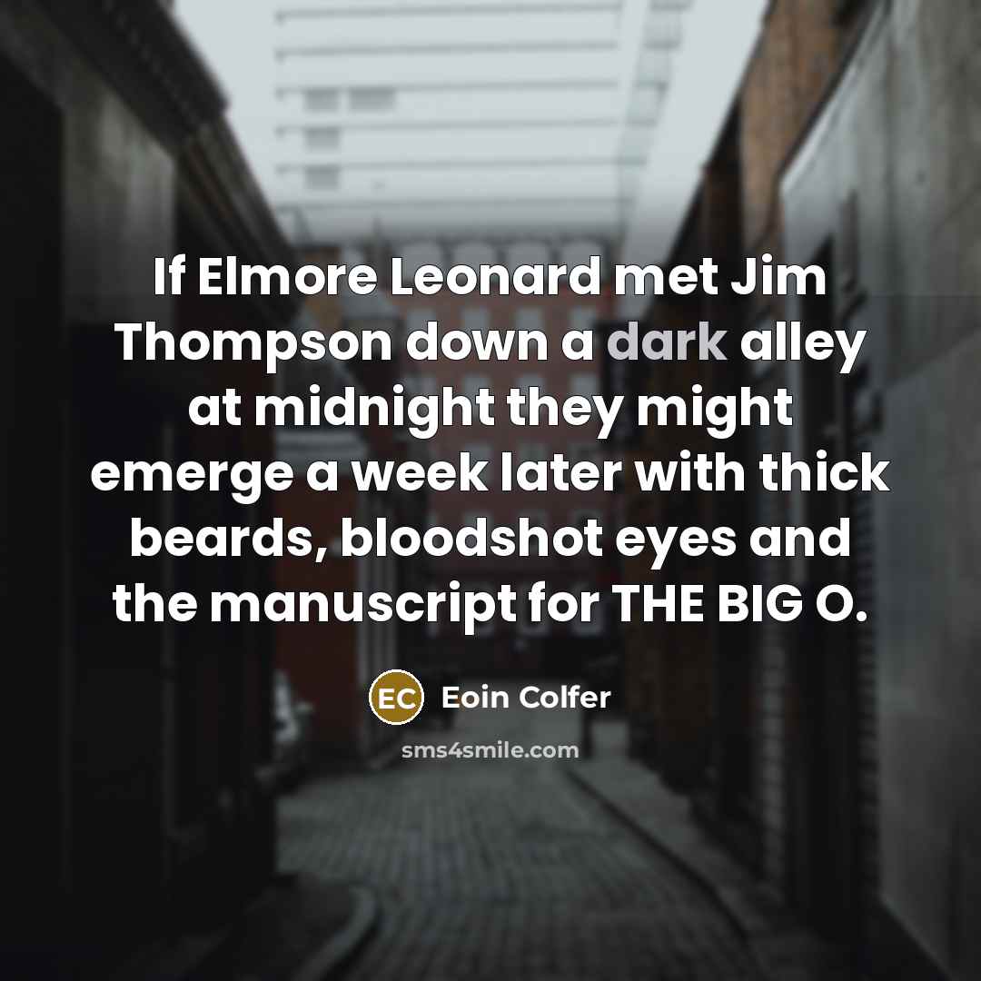 “If Elmore Leonard met Jim Thompson down a dark alley…” quote by Eoin Colfer