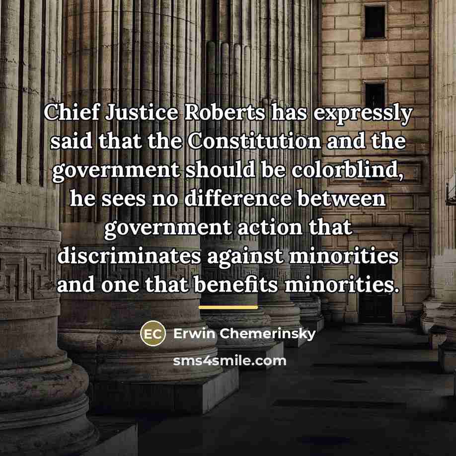 “Chief Justice Roberts has expressly said that the Constitution and…” quote by Erwin Chemerinsky